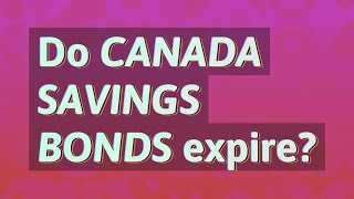 Do Canada Savings Bonds expire?