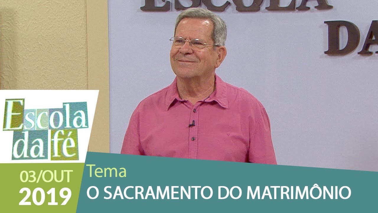 Escola da Fé -  O Sacramento do Matrimônio (03/10/19)