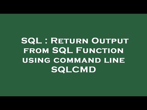 Sql Return Output From Sql Function Using Command Line Sqlcmd