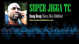 Super Jigga TC - Bang Bang (Soca Ska Riddim)
