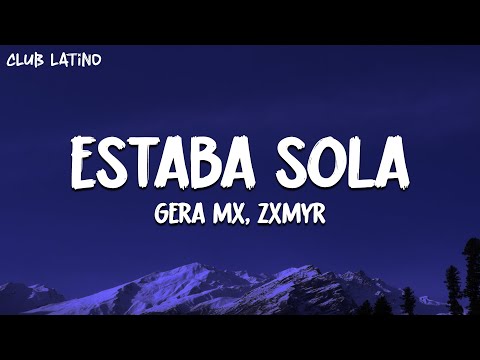 Gera MX, Zxmyr - Estaba Sola (Letra completa)