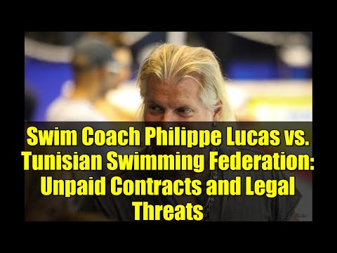 Swim Coach Philippe Lucas vs. Tunisian Swimming Federation: Unpaid Contracts and Legal Threats