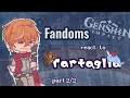 Fandoms React To Tartaglia Part 2 2 Part 3 6 PUT IN 2X No Ship