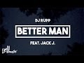 DJ Rupp (Feat. Jack J) - Better Man | Lyrics