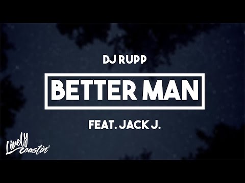 DJ Rupp (Feat. Jack J) - Better Man | Lyrics