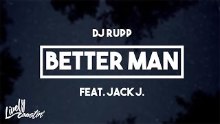 DJ Rupp (Feat. Jack J) - Better Man | Lyrics