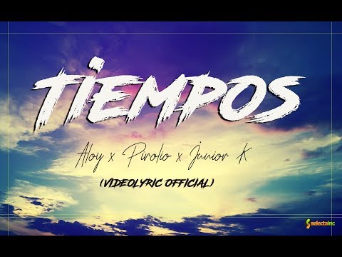 Aloy x Pirolio x Junior K - Tiempos (VIDEOLYRIC OFFICIAL)