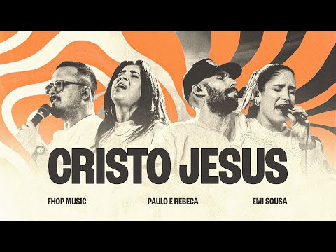 Cristo Jesus (Ao Vivo) - fhop music & Paulo e Rebeca & Emi Sousa