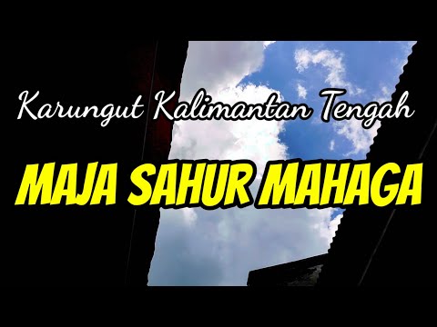 KARUNGUT KALIMANTAN TENGAH - MAJA SAHUR MAHAGA, CIPTAAN/ VOCAL ALM. SYAER SUA