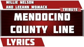 Mendocino County Line - Willie Nelson And LeeAnn Womack tribute - Lyrics