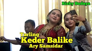 Download lagu TARLING  KEDER BALIKE || RIZKY BUDAYA  || Ary Samsidar mp3