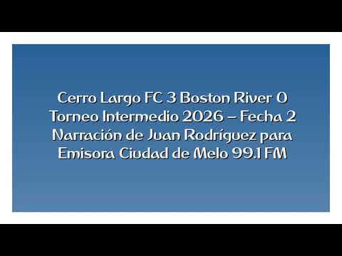 Cerro Largo FC 3 Boston River 0 - Intermedio 2026 (por Juan Rodríguez)
