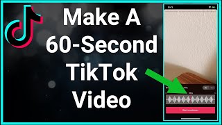 How To Make A 60 Or 30 Second TikTok Video