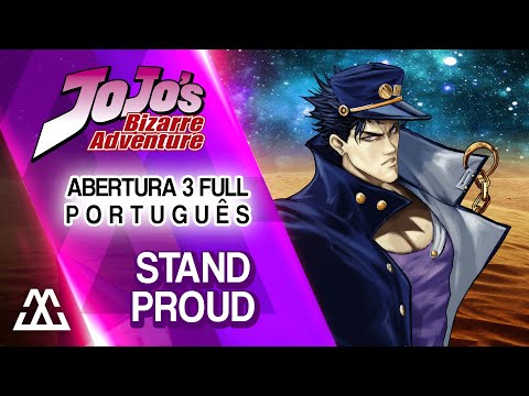 Jojo's Bizarre Adventure Abertura 3 Completa em Portugues - Stand Proud (PT-BR)