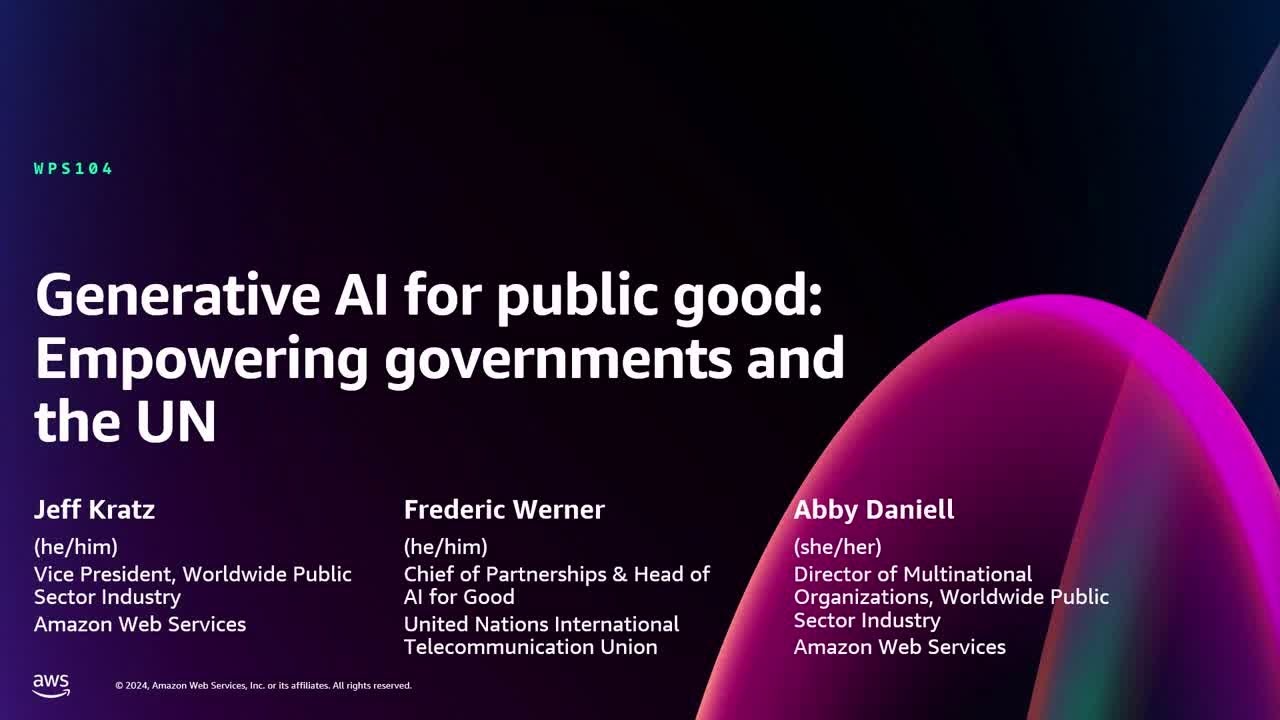 AWS re:Invent 2024 - Generative AI for public good: Empowering governments and the UN (WPS104)