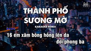 THÀNH PHỐ SƯƠNG MỜ KARAOKE - NHOXJÉT x YOUNG QUÁ x AM REMIX - 16 EM XĂM BÔNG HỒNG LÊN DA REMIX