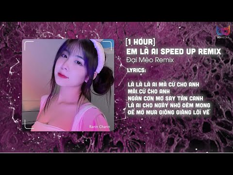 ( 1 Hour Speed Up) Em Là Ai - Keyo /  Là Là Là Ai Mà Cứ Cho Anh Mãi Cứ Cho Anh Remix Hot TikTok 2023