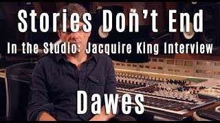 Dawes - Stories Don&#39;t End - In The Studio - Jacquire King Interview