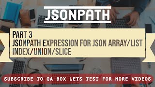Part 3 - JSONPath Expression for JSON Array aka List via INDEX, UNION and SLICE