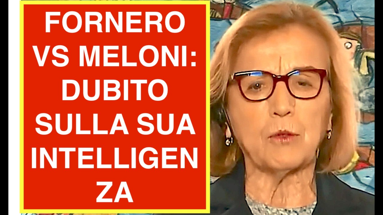 FORNERO VS MELONI: DUBITO SULLA SUA INTELLIGENZA