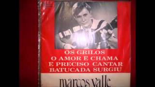 Marcos Valle ‎– Os Grilos/O Amor E Chama/E Preciso Cantar/Batucada Surgiu