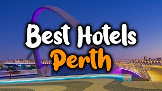 Best Hotels In Perth, Australia - For Families, Couples, Work Trips, Luxury & Bu