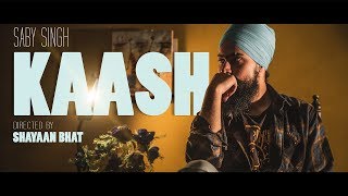 KAASH - Saby | Live Music Video | Directed by Shayaan Bhat