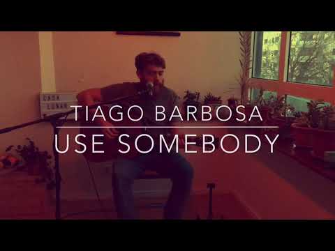 Tiago Barbosa - Use Somebody ( Kings of Leon cover)