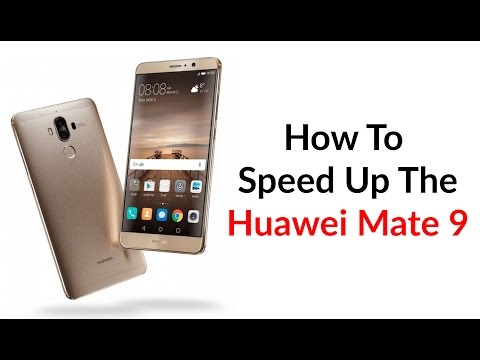 How To Speed Up The Huawei Mate 9