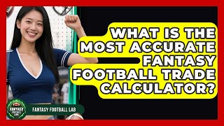 What Is The Most Accurate Fantasy Football Trade Calculator - Fantasy Football Lab