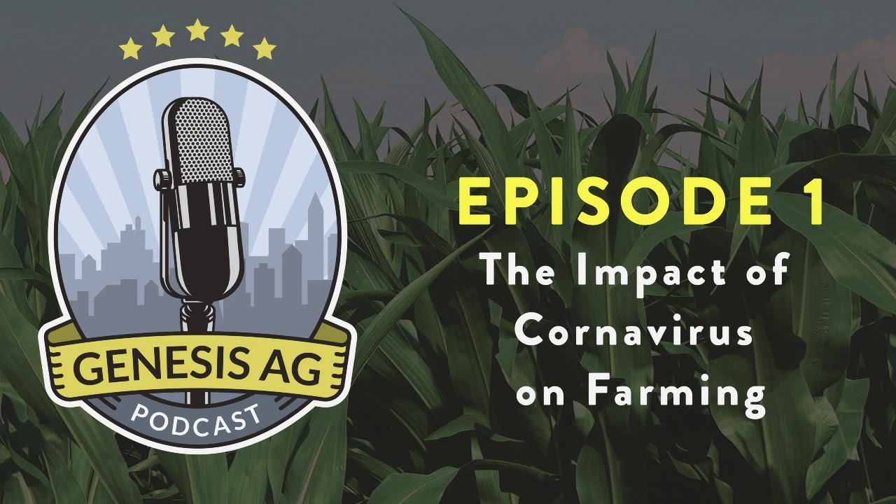 Genesis Ag Podcast Episode 1 - The Impact of Coronavirus on Farming