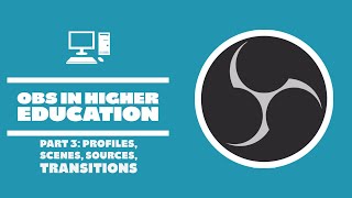 Profiles Scenes Sources Transitions - OBS in Higher Education - Part 3