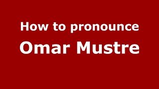 How to pronounce Omar Mustre