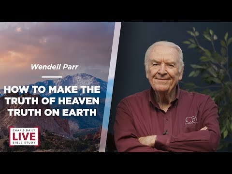 How to Make the Truth of Heaven Truth on Earth - Wendell Parr - CDLBS for June 5, 2023