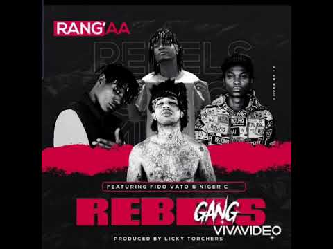 Rebels Gang ft Fido Vato &Nigga C -Rang’aa