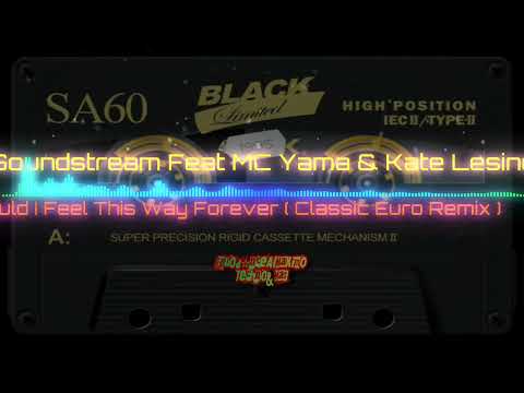 Soundstream Feat. MC Yama & Kate lesing - Could I Feel This Way Forever (Classic Euro Remix)