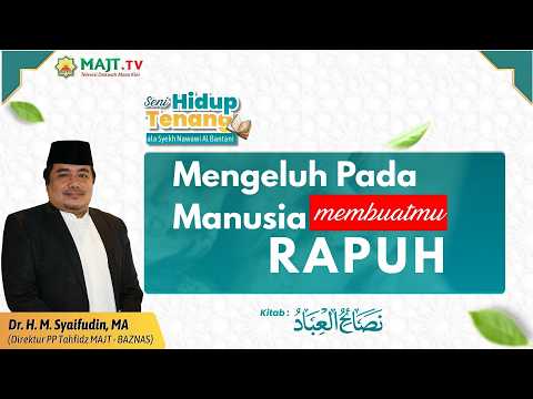 Mengeluh Pada Manusia Membuatmu Rapuh - Dr. KH. M. Syaifuddin, MA | Seni Hidup Tenang Eps. 02