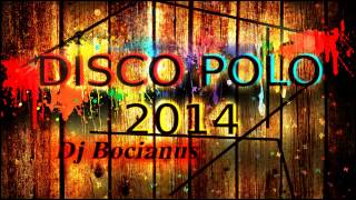 DISCO POLO MiX Luty 2014 NOWOŚCI ! ♫ dance music set by dj Bocianus