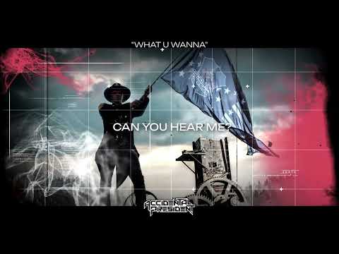 Accidental President - What U Wanna