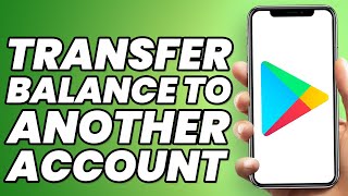 How to Transfer Google Play Store Balance to Another Account? (2023)