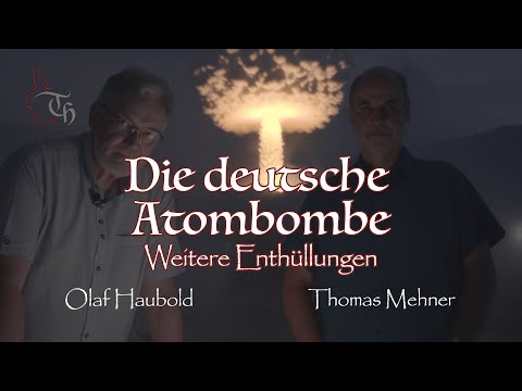 DIE DEUTSCHE ATOMBOMBE Weitere Enthüllungen mit Olaf Haubold & Thomas Mehner TH Tafelrunde