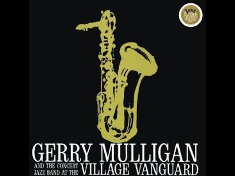 Gerry Mulligan and the Concert Jazz Band at the Village (Full Album)