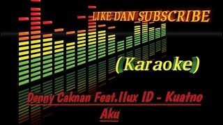 Download lagu KARAOKE KUATNO AKU Denny Caknan Ft IIux ID (Lirik). mp3