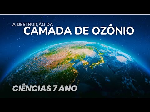Aula de Ciências 7º ano - A DESTRUIÇÃO DA CAMADA DE OZÔNIO