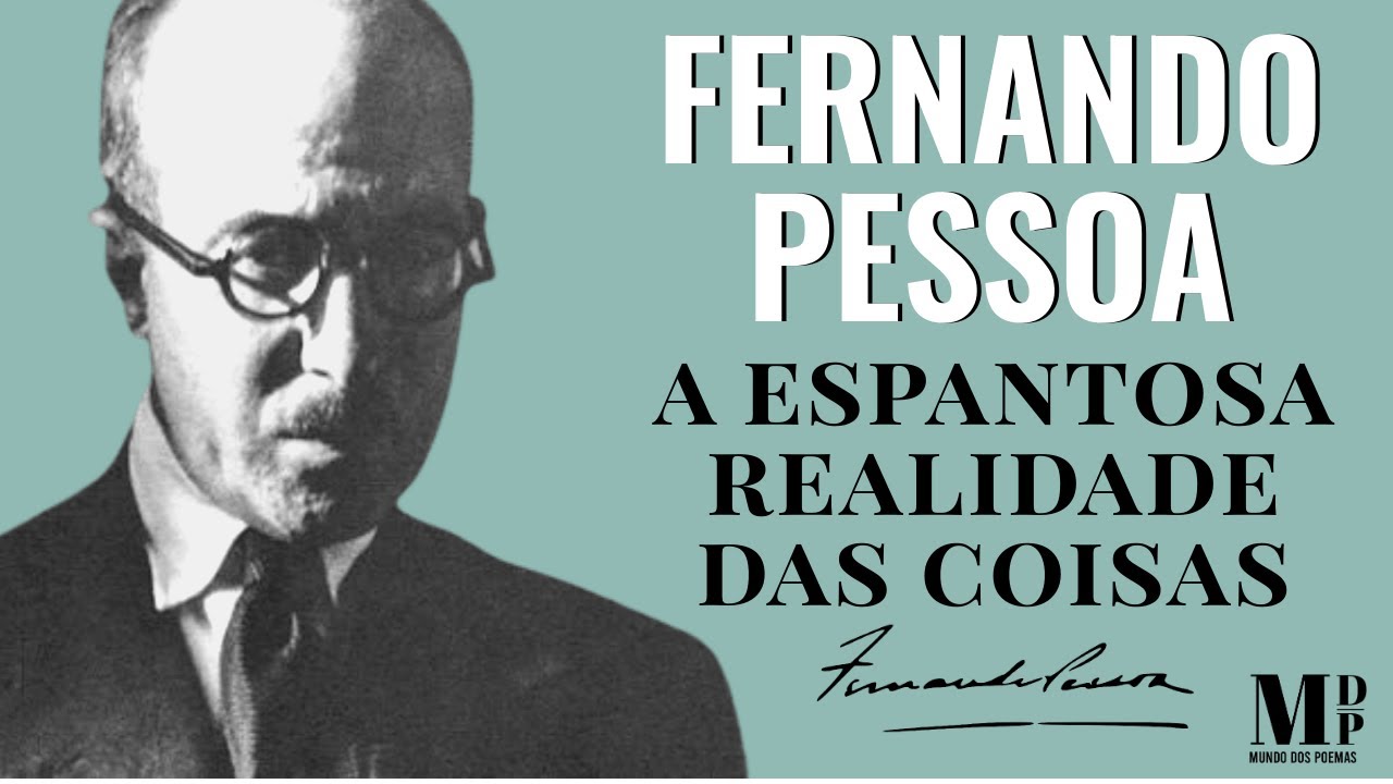 A Espantosa Realidade Das Coisas | Poema de Fernando Pessoa  com narração de Mundo Dos Poemas