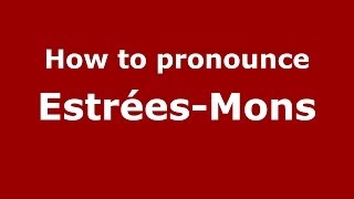 How to pronounce Estrées-Mons