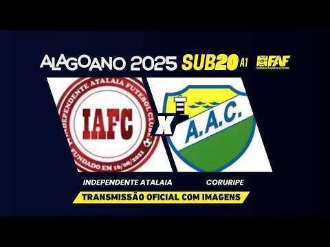 INDEPENDENTE ATALAIA X CORURIPE  |ALAGOANO SUB-20 2025 -  PRIMEIRA FASE |AO VIVO E COM IMAGENS