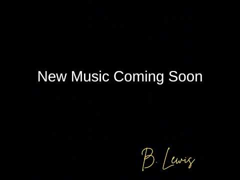B. Lewis- New Music Coming Soon