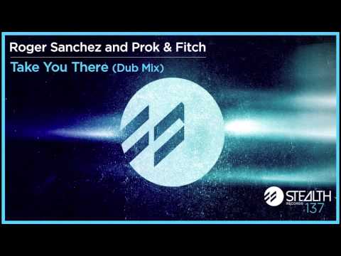 Roger Sanchez and Prok & Fitch - Take You There (Dub Mix)
