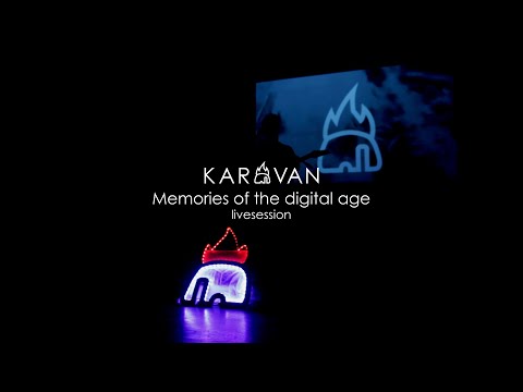 KARAVAN - Memories of the digital age (livesession)